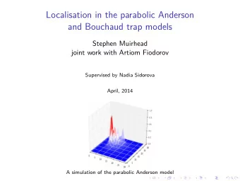Localisation in the parabolic Anderson  and Bouchaud trap models  Stephen Muirhead  joint work with