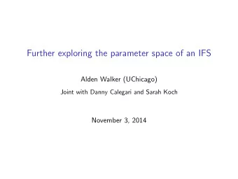 Further exploring the parameter space of an IFS  Alden Walker (UChicago)  Joint with Danny Calegari