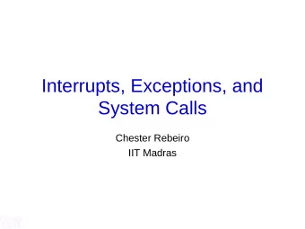 Interrupts, Exceptions, and  System Calls  Chester Rebeiro  IIT Madras  OS &amp; Events   OS is