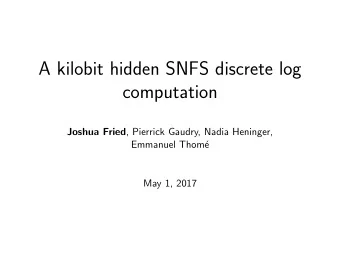 A kilobit hidden SNFS discrete log  computation Joshua Fried , Pierrick Gaudry, Nadia Heninger,