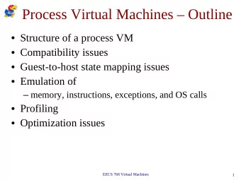 Process Virtual Machines  Outline  Structure of a process VM  Compatibility issues