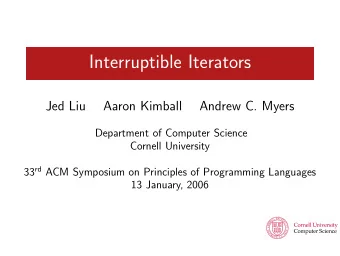Interruptible Iterators  Jed Liu  Aaron Kimball  Andrew C. Myers  Department of Computer Science