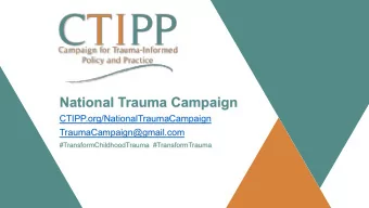 National Trauma Campaign  CTIPP.org/NationalTraumaCampaign  TraumaCampaign@gmail.com