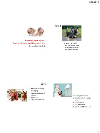 Case 1 Traumatic Brain Injury :  Review, Update, and Controversies  32 year old male  s/p high