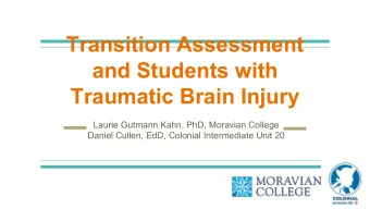 Transition Assessment  and Students with  Traumatic Brain Injury  Laurie Gutmann Kahn, PhD,