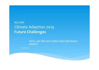 Climate!Adaption!2014 !  Future&amp;Challenges&amp;  !  How!can!the!law!make!hard!decisions!