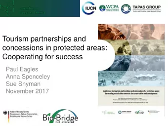 Tourism partnerships and  concessions in protected areas:  Cooperating for success  Paul Eagles