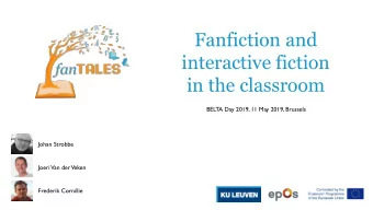 Fanfiction and  interactive fiction  in the classroom  BELTA Day 2019, 11 May 2019, Brussels  Johan