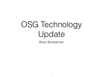 OSG Technology  Update  Brian Bockelman  1  State of the Union  OSG Technology has drastically