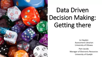 Getting there  Liz Hayden  Assessment Librarian  University of Ottawa  Pam Jacobs  Manager of