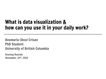 What is data visualization &amp;  how can you use it in your daily work?  Anamaria (Ana) Crisan