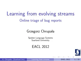Learning from evolving streams  Online triage of bug reports  Grzegorz Chrupa  la  Spoken