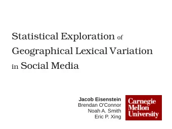 Statistical Exploration of  Geographical Lexical Variation in Social Media  Jacob Eisenstein
