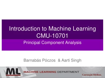 Introduction to Machine Learning  CMU-10701  Principal Component Analysis  Barnabs Pczos  &amp;