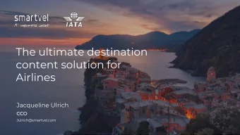 The ultimate destination  content solution for  Airlines  Jacqueline Ulrich  CCO  CCO