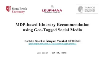 MDP-based Itinerary Recommendation  using Geo-Tagged Social Media Radhika Gaonkar, Maryam Tavakol ,