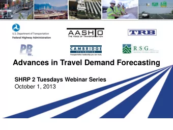 Advances in Travel Demand Forecasting  SHRP 2 Tuesdays Webinar Series  October 1, 2013  All