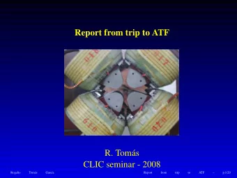 Report from trip to ATF  R. Toms  CLIC seminar - 2008  Rogelio  Tom  as  Garc  a  Report
