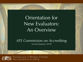 Orientation for  New Evaluators:  An Overview  ATS Commission on Accrediting  (revised January