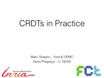 CRDTs in Practice  Marc Shapiro  Inria &amp; UPMC  Nuno Preguia  U. NOVA  Cloud to the edge