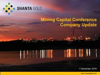Mining Capital Conference  Company Update  1 December 2016  www.shantagold.com  Disclaimer This