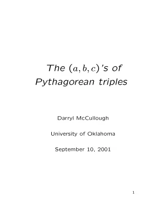 The ( a, b, c ) s of  Pythagorean triples  Darryl McCullough  University of Oklahoma  September