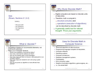 Why Study Discrete Math?  Digital computers are based on discrete units  Sets  of data (bits).