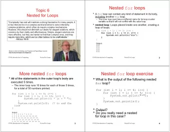 Nested for loops  Topic 6  A for loop can contain any kind of statement in its body,  Nested for