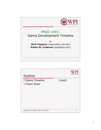 IMGD 1001:  Game Development Timeline  by Mark Claypool (claypool@cs.wpi.edu) Robert W. Lindeman