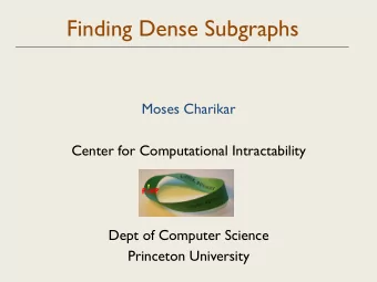 Finding Dense Subgraphs  Moses Charikar  Center for Computational Intractability NP  ?  ? P = NP