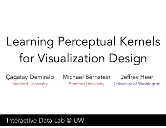 Learning Perceptual Kernels  for Visualization Design a  atay Demiralp  Michael Bernstein