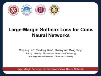 Large-Margin Softmax Loss for Conv.  Neural Networks Weiyang Liu 1* , Yandong Wen 2* , Zhiding Yu 3