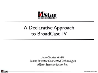 A Declarative Approach  to BroadCast TV  Jean-Charles  Verdi  Senior Director Connected