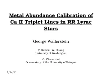 Metal Abundance Calibration of  Ca II Triplet Lines in RR Lyrae  Stars  George Wallerstein  T.