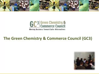 The  Green  Chemistry  &amp;  Commerce  Council  (GC3)    What  is  the