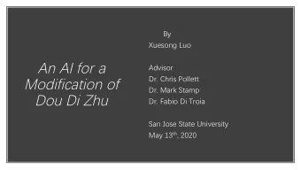 An AI for a  Advisor  Dr. Chris Pollett  Modification of  Dr. Mark Stamp  Dou Di Zhu  Dr. Fabio Di