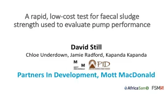 Partners In Development, Mott MacDonald  With material so variable as faecal sludge, how  can one