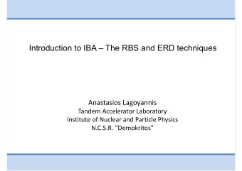 Introduction to IBA  The RBS and ERD techniques  Anastasios Lagoyannis  Tandem Accelerator