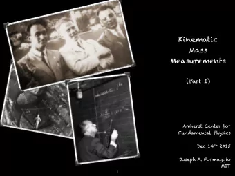Kinematic  Mass  Measurements  (Part I)  Amherst Center for  Fundamental Physics Dec 14 th 2015