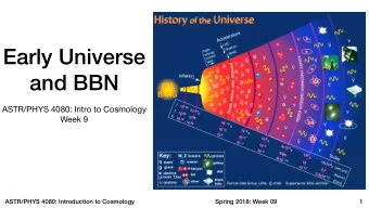 Early Universe  and BBN ASTR/PHYS 4080: Intro to Cosmology  Week 9  ASTR/PHYS 4080: Introduction to