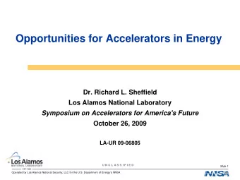 Opportunities for Accelerators in Energy  Dr. Richard L. Sheffield  Los Alamos National Laboratory