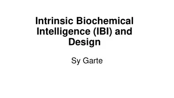 Intrinsic Biochemical  Intelligence (IBI) and  Design  Sy Garte  Are single cells intelligent?