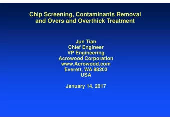 Chip Screening, Contaminants Removal  and Overs and Overthick Treatment  Jun Tian  Chief Engineer
