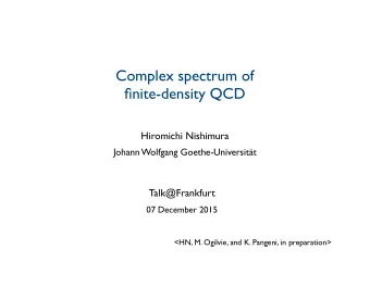 Complex spectrum of  finite-density QCD  Hiromichi Nishimura  Johann Wolfgang Goethe-Universitt