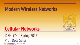 Modern Wireless Networks  Cellular Networks  ICEN 574 Spring 2019  Prof. Dola Saha  1  Cellular