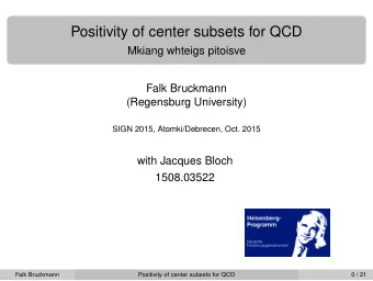 Positivity of center subsets for QCD  Mkiang whteigs pitoisve  Falk Bruckmann  (Regensburg
