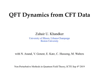 QFT Dynamics from CFT Data  Zuhair U. Khandker  University of Illinois, Urbana-Champaign  Boston