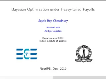 Bayesian Optimization under Heavy-tailed Payoffs  Sayak Ray Chowdhury  Joint work with  Aditya