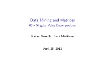 Data Mining and Matrices  03  Singular Value Decomposition  Rainer Gemulla, Pauli Miettinen