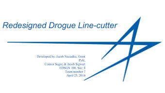 Redesigned Drogue Line-cutter  Developed by: Jacob Nasiadka, Grant  Pyle,  Connor Sager, &amp;